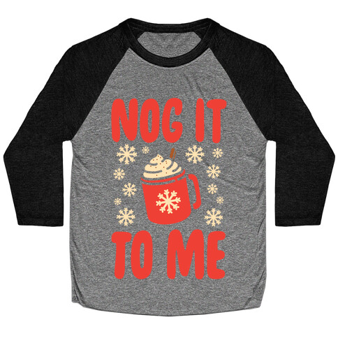 Nog It To Me Baseball Tee