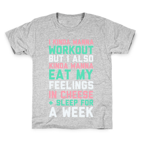 I Kinda Wanna Workout But I Also Kinda Wanna Eat My Feelings In Cheese and Sleep For A Week Kids T-Shirt