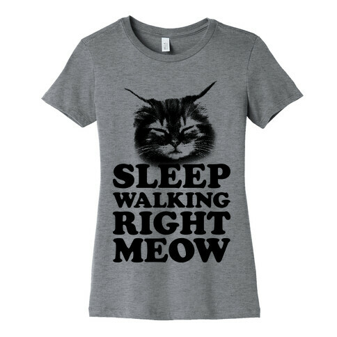 Sleep Walking Right Meow Womens T-Shirt