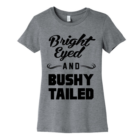 Bright Eyed and Bushy Tailed Womens T-Shirt