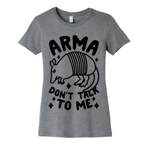 Arma Don't Talk To Me Womens T-Shirt