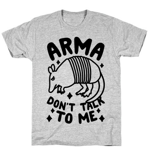 Arma Don't Talk To Me T-Shirt