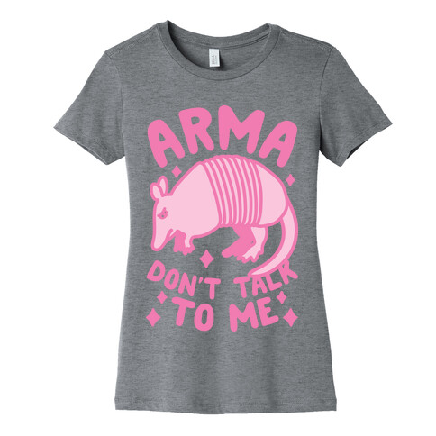 Arma Don't Talk To Me Womens T-Shirt