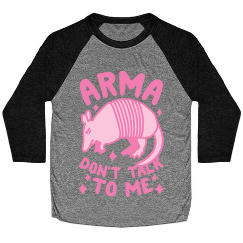 Arma Don't Talk To Me Baseball Tee