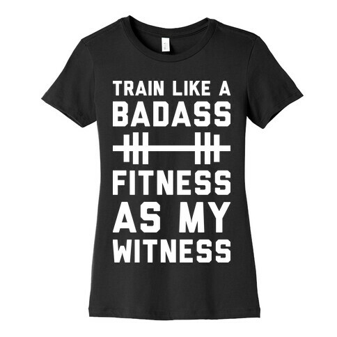 Train Like A Badass Fitness As My Witness Womens T-Shirt