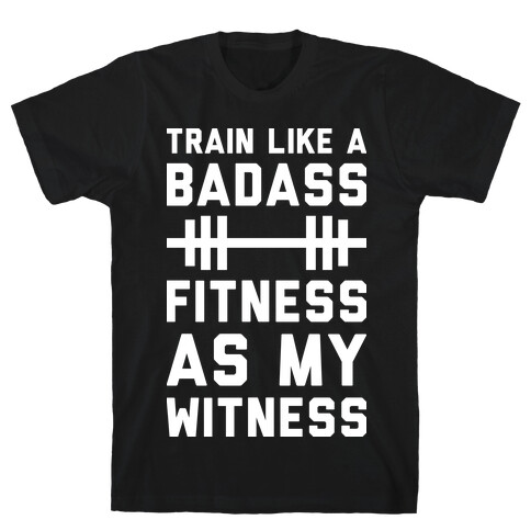 Train Like A Badass Fitness As My Witness T-Shirt