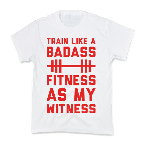 Train Like A Badass Fitness As My Witness Kids T-Shirt