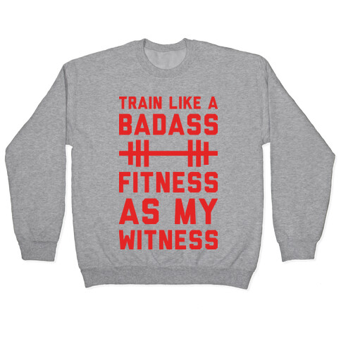 Train Like A Badass Fitness As My Witness Pullover