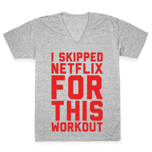 I Skipped Netflix For This Workout V-Neck Tee Shirt