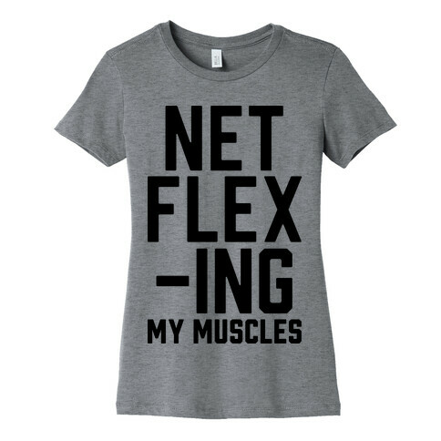 NetFLEXing My Muscles Womens T-Shirt
