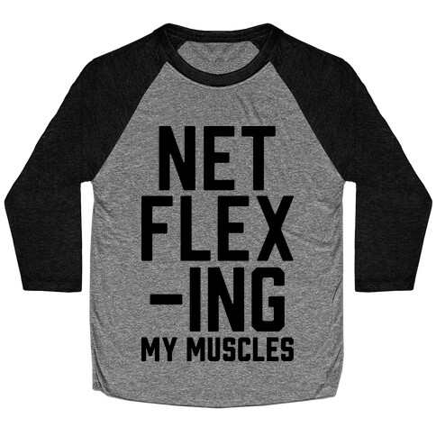 NetFLEXing My Muscles Baseball Tee