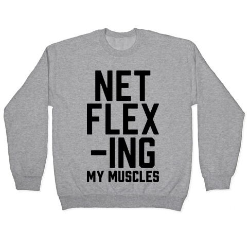 NetFLEXing My Muscles Pullover