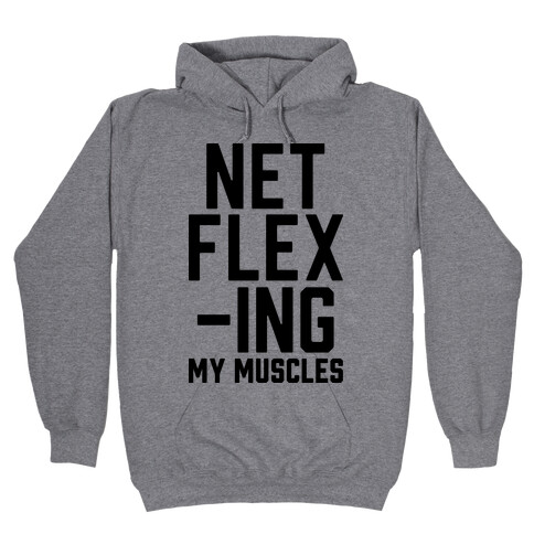NetFLEXing My Muscles Hooded Sweatshirt