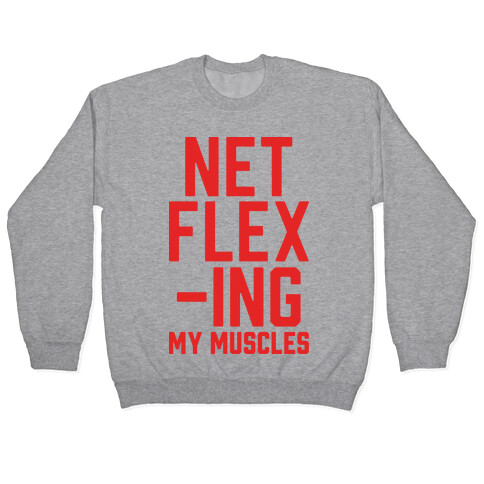 NetFLEXing My Muscles Pullover