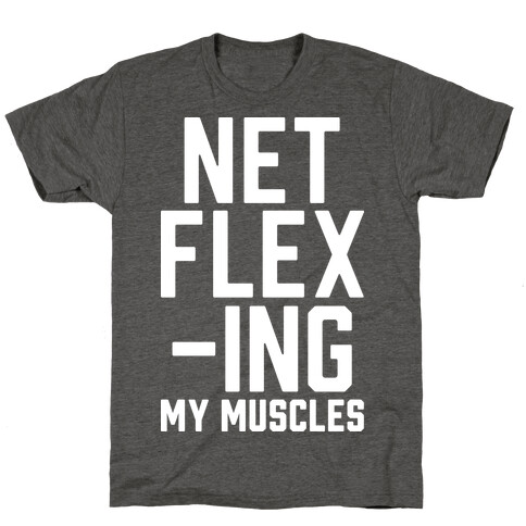 NetFLEXing My Muscles T-Shirt