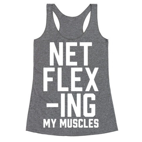 NetFLEXing My Muscles Racerback Tank Top