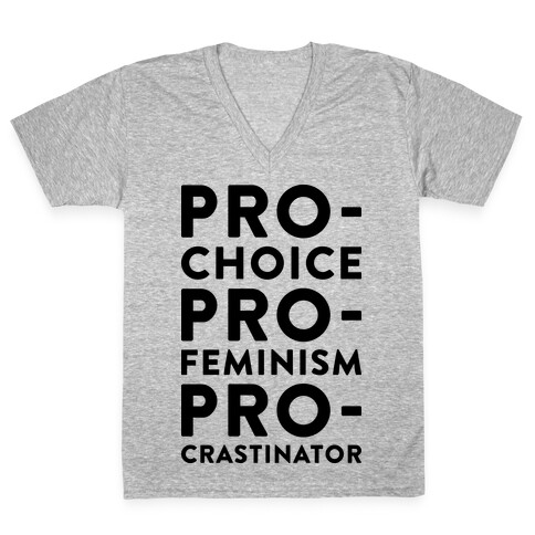 Pro-Choice, Pro-Feminism, Pro-crastinator V-Neck Tee Shirt