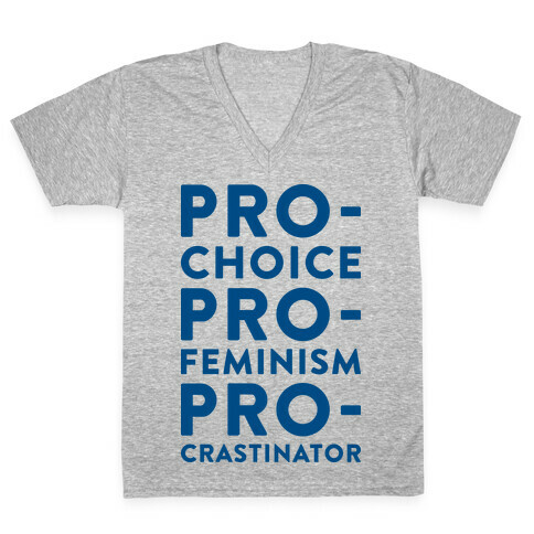Pro-Choice, Pro-Feminism, Pro-crastinator V-Neck Tee Shirt
