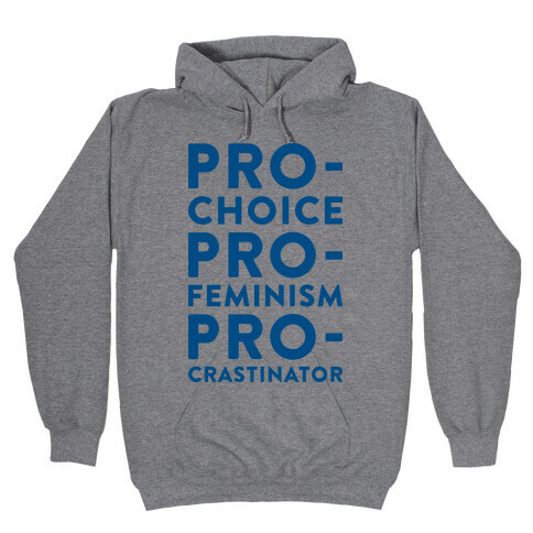 Pro-Choice, Pro-Feminism, Pro-crastinator Hooded Sweatshirt
