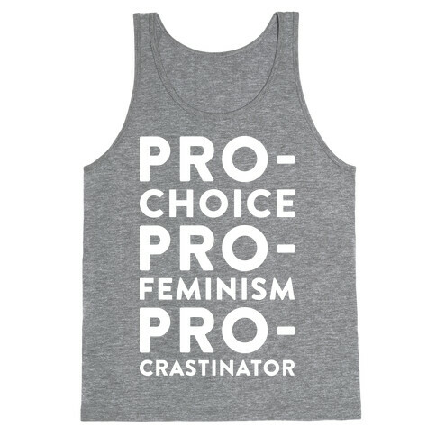 Pro-Choice, Pro-Feminism, Pro-crastinator Tank Top