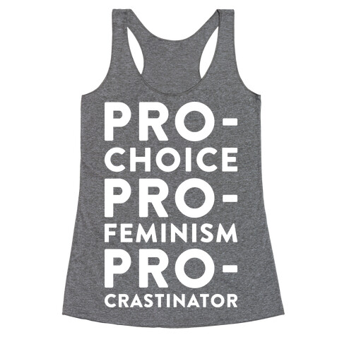 Pro-Choice, Pro-Feminism, Pro-crastinator Racerback Tank Top
