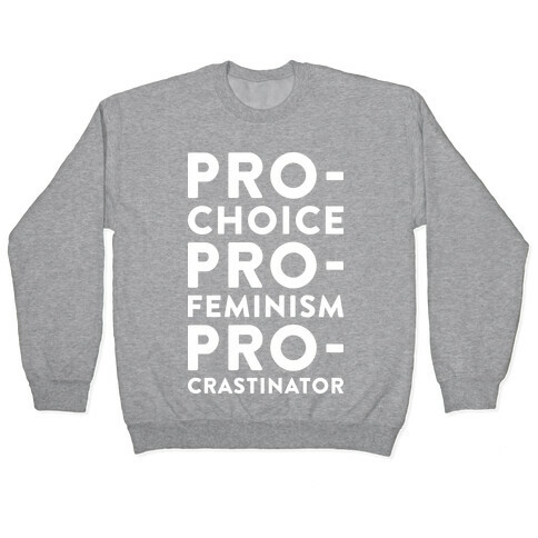 Pro-Choice, Pro-Feminism, Pro-crastinator Pullover