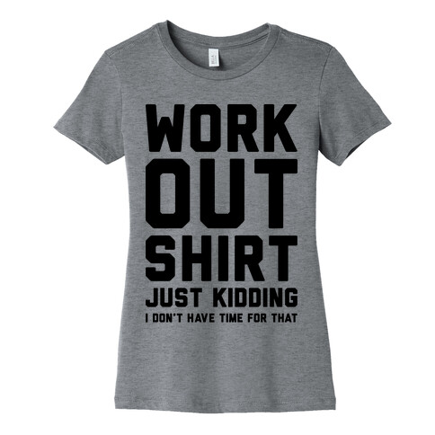 Workout Shirt - Just Kidding Womens T-Shirt