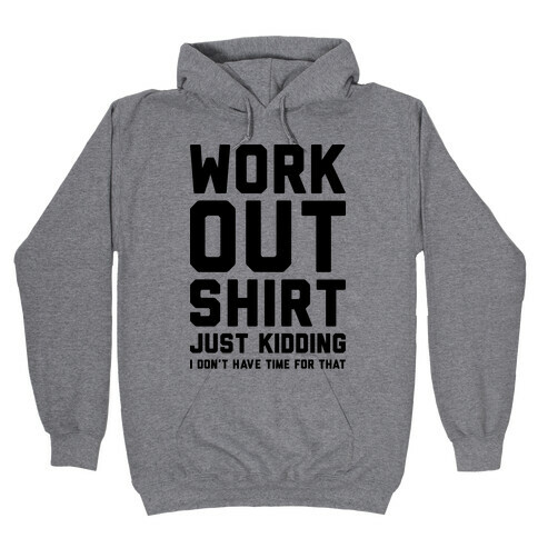 Workout Shirt - Just Kidding Hooded Sweatshirt