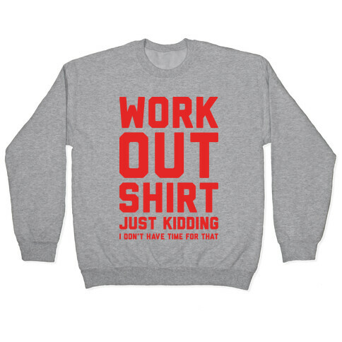 Workout Shirt - Just Kidding Pullover