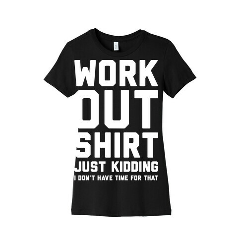 Workout Shirt - Just Kidding Womens T-Shirt