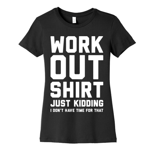 Workout Shirt - Just Kidding Womens T-Shirt