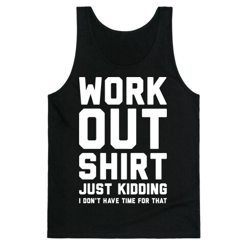 Workout Shirt - Just Kidding Tank Top