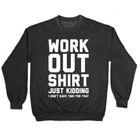 Workout Shirt - Just Kidding Pullover
