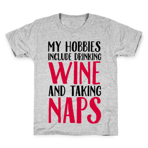 My Hobbies Include Drinking Wine and Taking Naps Kids T-Shirt