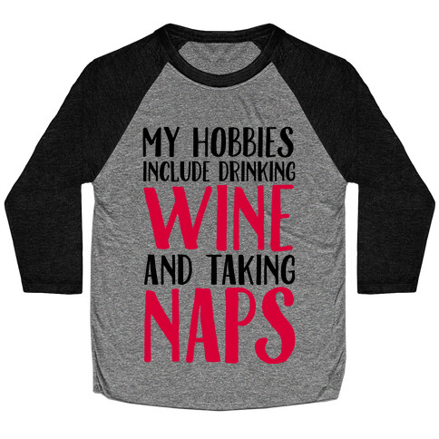 My Hobbies Include Drinking Wine and Taking Naps Baseball Tee