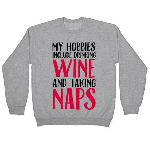 My Hobbies Include Drinking Wine and Taking Naps Pullover