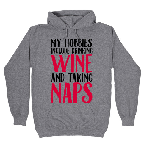 My Hobbies Include Drinking Wine and Taking Naps Hooded Sweatshirt