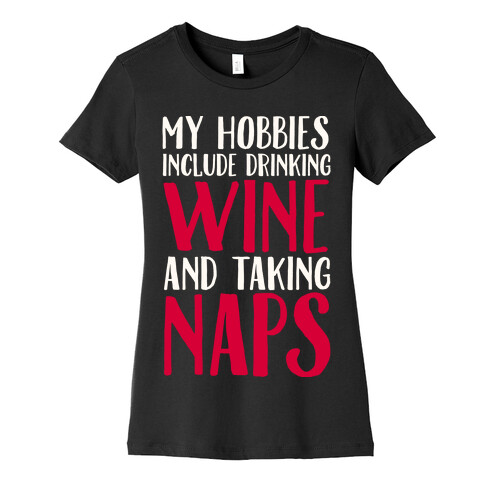 My Hobbies Include Drinking Wine and Taking Naps Womens T-Shirt