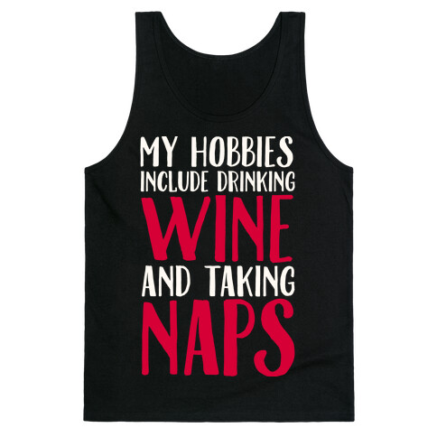 My Hobbies Include Drinking Wine and Taking Naps Tank Top