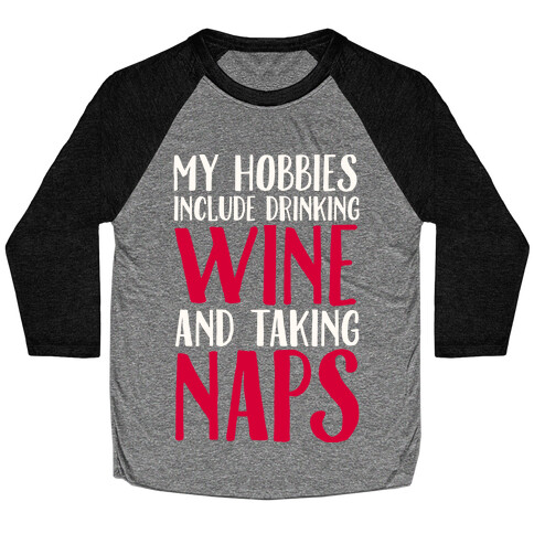 My Hobbies Include Drinking Wine and Taking Naps Baseball Tee