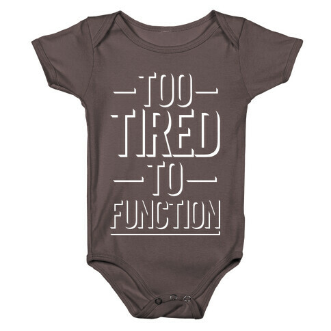 Too Tired To Function Baby One-Piece