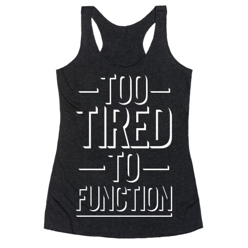 Too Tired To Function Racerback Tank Top