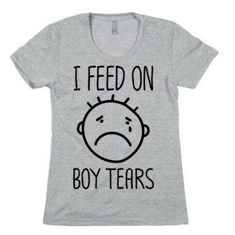 I Feed On Boy Tears Womens T-Shirt