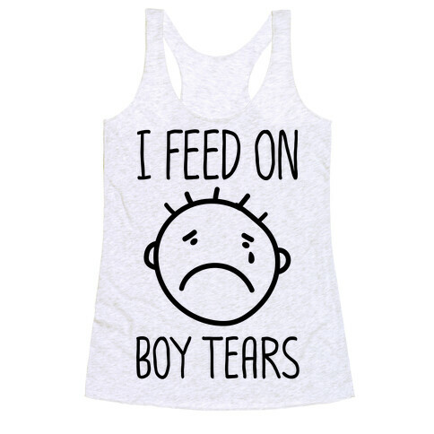 I Feed On Boy Tears Racerback Tank Top