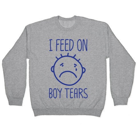 I Feed On Boy Tears Pullover