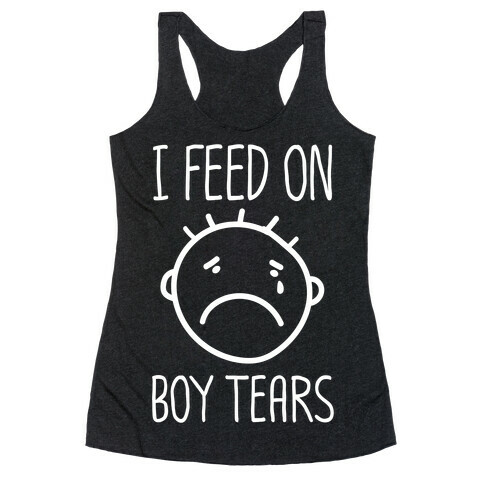 I Feed On Boy Tears Racerback Tank Top