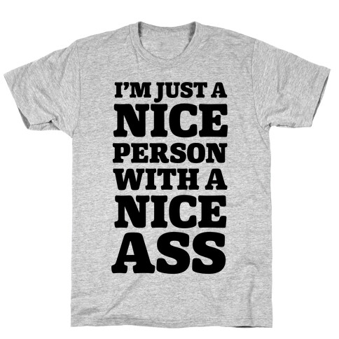 I'm Just A Nice Person With A Nice Ass T-Shirt