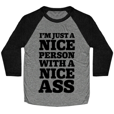 I'm Just A Nice Person With A Nice Ass Baseball Tee
