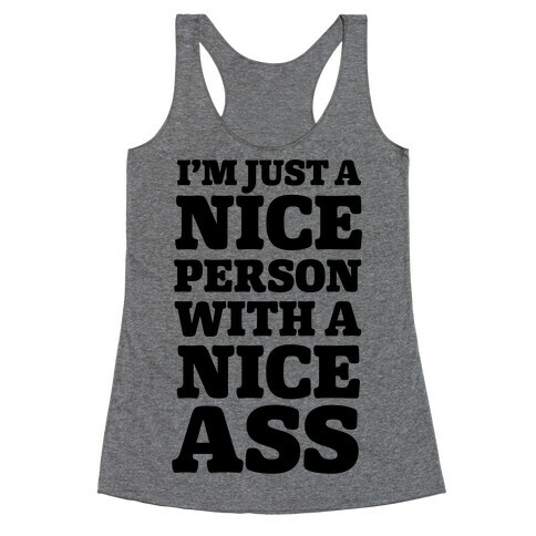 I'm Just A Nice Person With A Nice Ass Racerback Tank Top