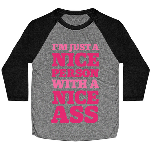 I'm Just A Nice Person With A Nice Ass Baseball Tee
